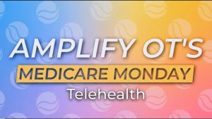 Amplify OT’s Medicare Monday Telehealth